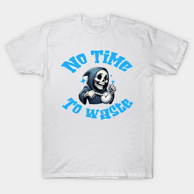 No Time To Waste T-Shirt by Dmytro